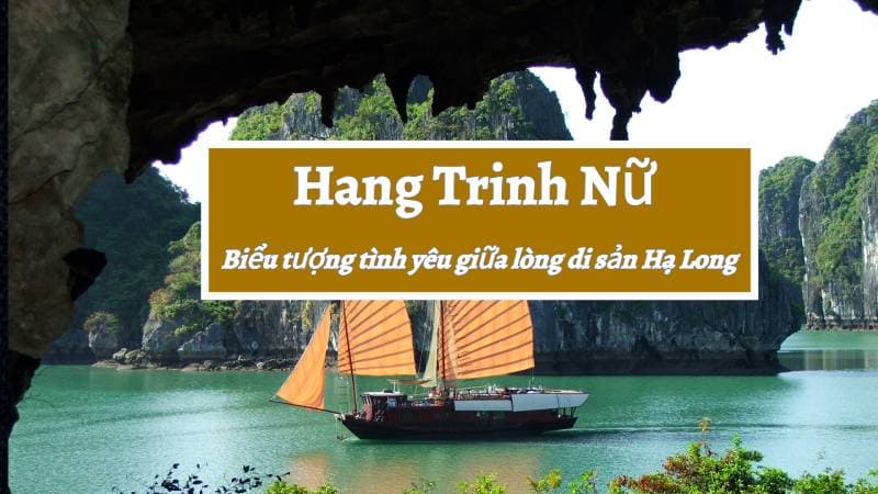 Hang Trinh Nữ – Biểu tượng tình yêu giữa lòng di sản Hạ Long