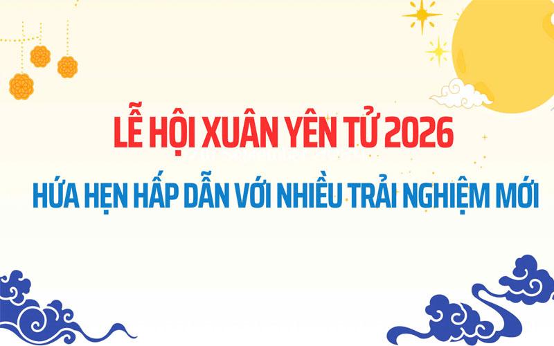 Chuỗi lễ hội Yên Tử đầu xuân 2026: Hành trình tâm linh – văn hóa – du lịch giữa non thiêng