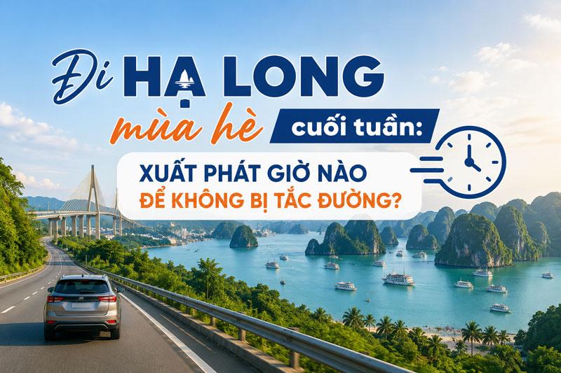 Đi Hạ Long mùa hè cuối tuần: xuất phát giờ nào để không bị tắc đường?